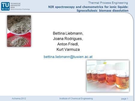 Institute of Chemical Engineering page 1 Achema 2012 Thermal Process Engineering Bettina Liebmann, Joana Rodrigues, Anton Friedl, Kurt Varmuza