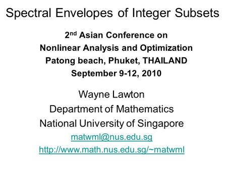 Spectral Envelopes of Integer Subsets 2 nd Asian Conference on Nonlinear Analysis and Optimization Patong beach, Phuket, THAILAND September 9-12, 2010.