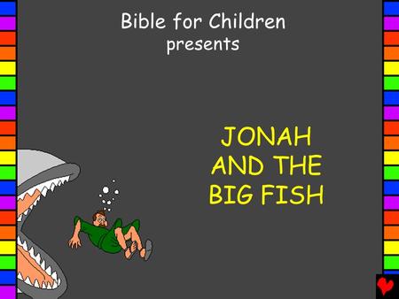 Bible for Children presents JONAH AND THE BIG FISH.