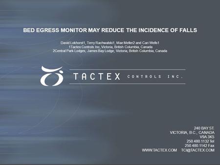 240 BAY ST. VICTORIA, B.C., CANADA V9A 3K5 250.480.1132 Tel 250.480.1142 Fax  BED EGRESS MONITOR MAY REDUCE THE INCIDENCE.