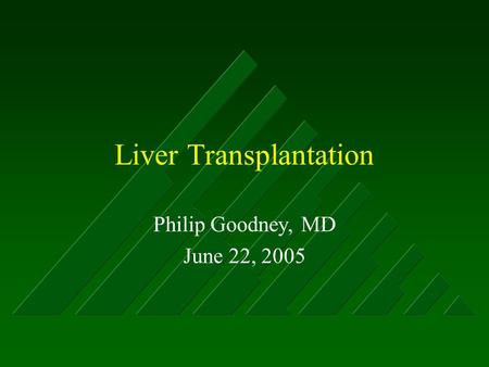 Liver Transplantation Philip Goodney, MD June 22, 2005.