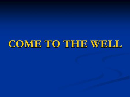 COME TO THE WELL. JOHN (THE BAPTIST) MUST DECREASE JOHN 3:22-30 After these things Jesus and His disciples came into the land of Judea, and there He remained.