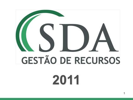 1 2011. SDA Gestão de Recursos Overview Produce non correlated absolute returns Focus on Brazilian financial arbitrage opportunities Produce non correlated.