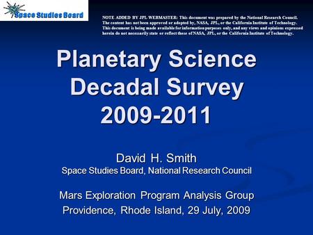 Planetary Science Decadal Survey 2009-2011 David H. Smith Space Studies Board, National Research Council Mars Exploration Program Analysis Group Providence,