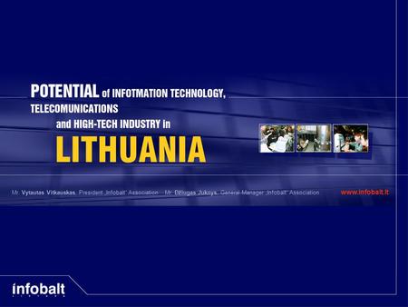 Mr. Džiugas Juknys, General Manager „Infobalt“ AssociationMr. Vytautas Vitkauskas, President „Infobalt“ Association www.infobalt.lt.