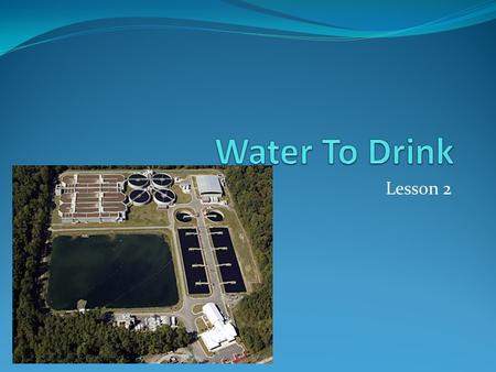 Lesson 2. Water Quality Certain substances, such as ion, can affect the taste or color of water but are harmless unless present at very high levels. Other.