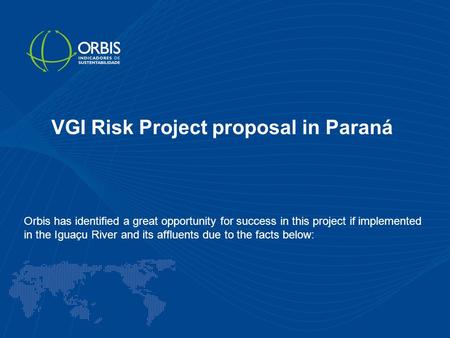 VGI Risk Project proposal in Paraná Orbis has identified a great opportunity for success in this project if implemented in the Iguaçu River and its affluents.