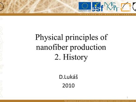 Physical principles of nanofiber production 2. History D.Lukáš 2010 1.