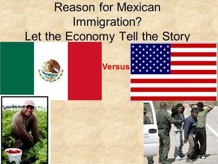 Reason for Mexican Immigration? Let the Economy Tell the Story Versus.