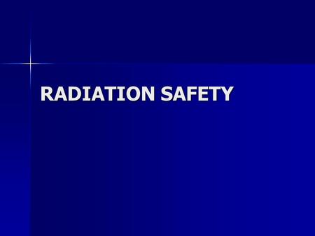 RADIATION SAFETY.