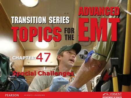 TRANSITION SERIES Topics for the Advanced EMT CHAPTER Special Challenges 47.