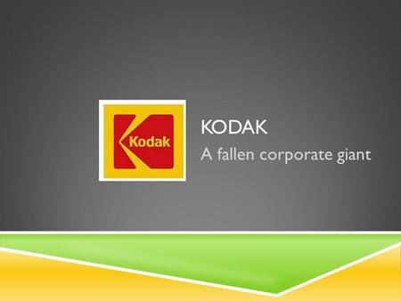 KODAK A fallen corporate giant. CONTENTS  About Kodak  Kodak’s gaffes (Missing market opportunities )  Lessons.