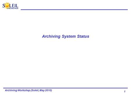 1 Archiving Workshop (Soleil, May 2010) Archiving System Status.