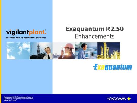 Exaquantum R2.50 Enhancements Issue b Copyright © Yokogawa Electric Corporation 25th March, 2009 Exaquantum R2.50 Enhancements.