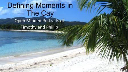 Defining Moments in The Cay