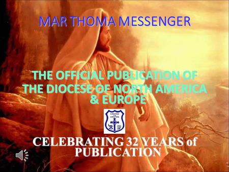 MAR THOMA MESSENGER THE OFFICIAL PUBLICATION OF THE DIOCESE OF NORTH AMERICA & EUROPE CELEBRATING 32 YEARS of PUBLICATION.