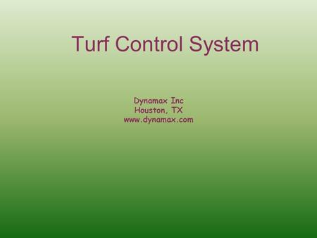 Dynamax Inc Houston, TX www.dynamax.com Turf Control System.