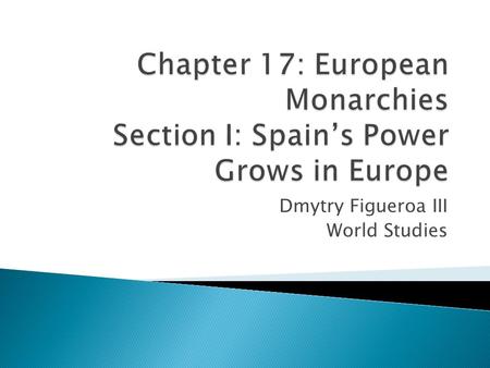 Dmytry Figueroa III World Studies. Main Idea  Several monarchies in Europe became linked with the Holy Roman Empire.