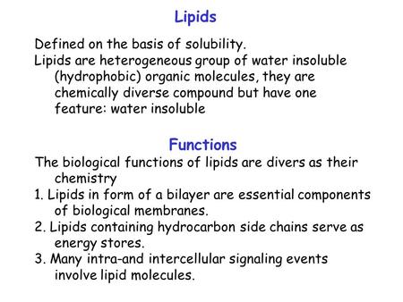 Lipids Functions Defined on the basis of solubility.