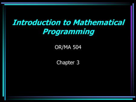 Introduction to Mathematical Programming OR/MA 504 Chapter 3.