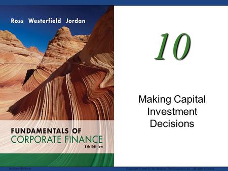 McGraw-Hill/Irwin Copyright © 2008 by The McGraw-Hill Companies, Inc. All rights reserved. 10 Making Capital Investment Decisions.