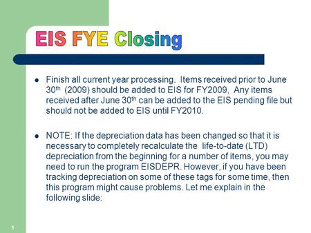 1 Finish all current year processing. Items received prior to June 30 th (2009) should be added to EIS for FY2009, Any items received after June 30 th.