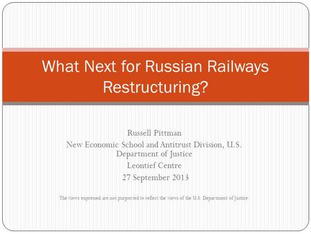 Russell Pittman New Economic School and Antitrust Division, U.S. Department of Justice Leontief Centre 27 September 2013 The views expressed are not purported.