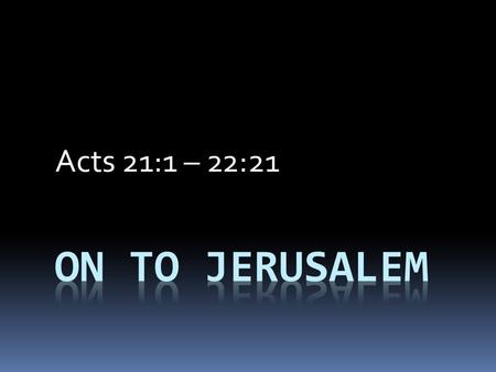 Acts 21:1 – 22:21. Warned 21:1-16 Misunderstood 21:17-26 Attacked 21:27-22:21.