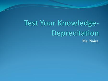 Ms. Naira. How much did I Pay? Use Straight line method Assume I purchased an IPod that I plan to use for the next 4 years. If I estimate a salvage value.