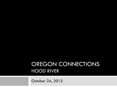 OREGON CONNECTIONS HOOD RIVER October 24, 2013. Company Background  Clear Creek Communications  Service Area 52 Sq. Miles Founded 1906  Statistics.