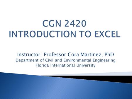 Instructor: Professor Cora Martinez, PhD Department of Civil and Environmental Engineering Florida International University.