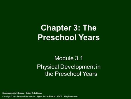 Discovering the Lifespan - Robert S. Feldman Copyright © 2009 Pearson Education, Inc., Upper Saddle River, NJ 07458. All rights reserved. Chapter 3: The.