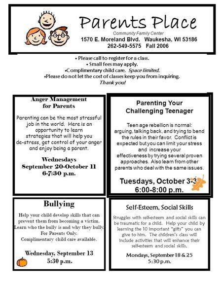 Parents Place Community Family Center 1570 E. Moreland Blvd. Waukesha, WI 53186 262-549-5575 Fall 2006 Parenting Your Challenging Teenager Teen age rebellion.