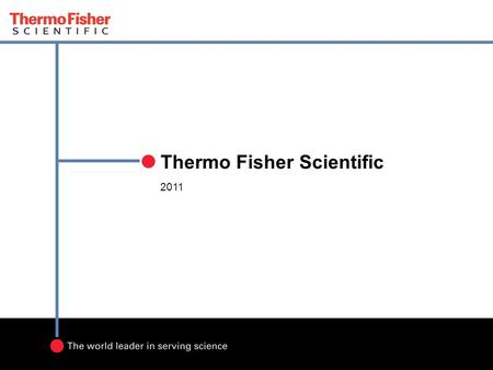 2011 Thermo Fisher Scientific. 2 Proprietary and Confidential Thermo Fisher Scientific Our size and stability give you a long-term partner: Nearly $11.