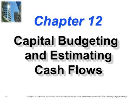 12.1 Van Horne and Wachowicz, Fundamentals of Financial Management, 13th edition. © Pearson Education Limited 2009. Created by Gregory Kuhlemeyer. Chapter.