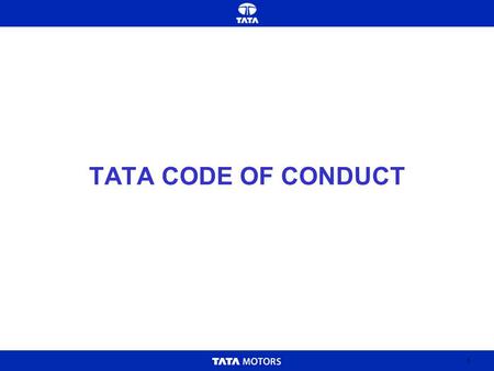 1 TATA CODE OF CONDUCT. 2 The Tata Code of Conduct Enabling Uniform Ethical, Consistent, Organizational and Individual Behaviour.