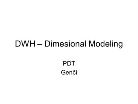 DWH – Dimesional Modeling PDT Genči. 2 Outline Requirement gathering Fact and Dimension table Star schema Inside dimension table Inside fact table STAR.