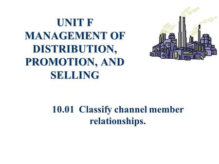 UNIT F MANAGEMENT OF DISTRIBUTION, PROMOTION, AND SELLING