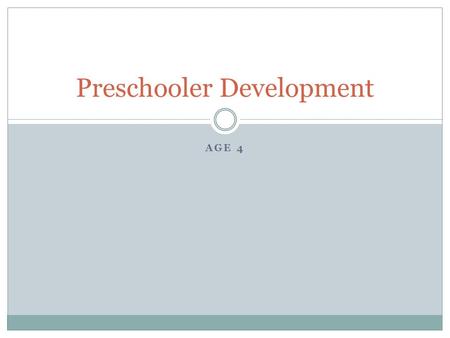 AGE 4 Preschooler Development. Social Be interested in new experiences Take turns and share with other children in small group activities Play near.