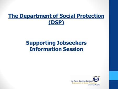 The Department of Social Protection (DSP) Supporting Jobseekers Information Session.