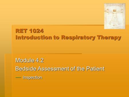 RET 1024 Introduction to Respiratory Therapy