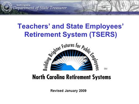 Teachers’ and State Employees’ Retirement System (TSERS) Revised January 2009 SM.