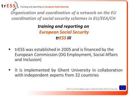 Organisation and coordination of a network on the EU coordination of social security schemes in EU/EEA/CH training and reporting on European Social Security.