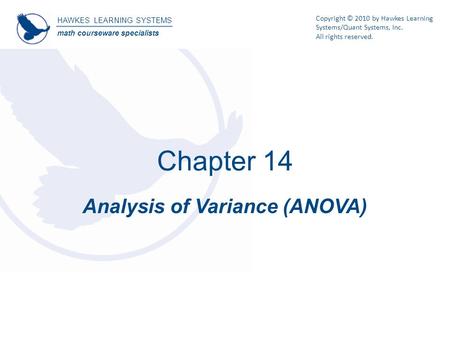 HAWKES LEARNING SYSTEMS math courseware specialists Copyright © 2010 by Hawkes Learning Systems/Quant Systems, Inc. All rights reserved. Chapter 14 Analysis.