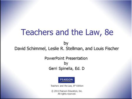 Teachers and the Law, 8 th Edition © 2011 Pearson Education, Inc. All rights reserved. Teachers and the Law, 8e by David Schimmel, Leslie R. Stellman,