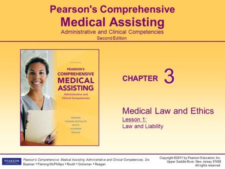 Copyright ©2011 by Pearson Education, Inc. Upper Saddle River, New Jersey 07458 All rights reserved. Pearson's Comprehensive Medical Assisting: Administrative.