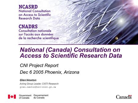 Glen Newton Acting Group Leader, CISTI Research National (Canada) Consultation on Access to Scientific Research Data CNI Project.