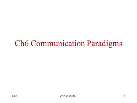 3/1/01CSC309 Miller1 Ch6 Communication Paradigms.