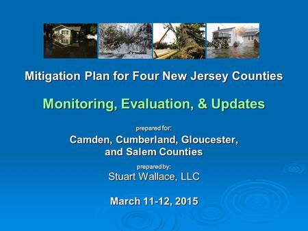 Mitigation Plan for Four New Jersey Counties Monitoring, Evaluation, & Updates prepared for: Camden, Cumberland, Gloucester, and Salem Counties prepared.