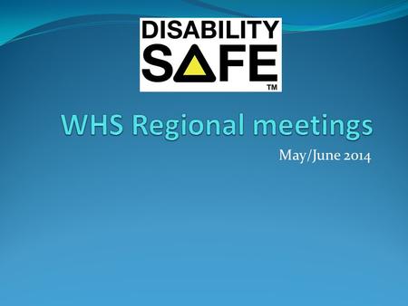 May/June 2014. AGENDA 1.Welcome and introductions 2.Participant achievements and challenges 3.Disability Safe Project Update 4.Incident report form and.